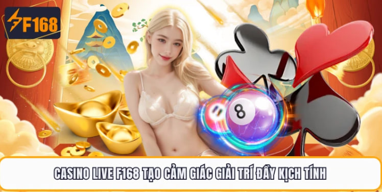 Casino F168 Khám Phá Bàn Chơi Công Nghệ Và Trải Nghiệm Thực Tế