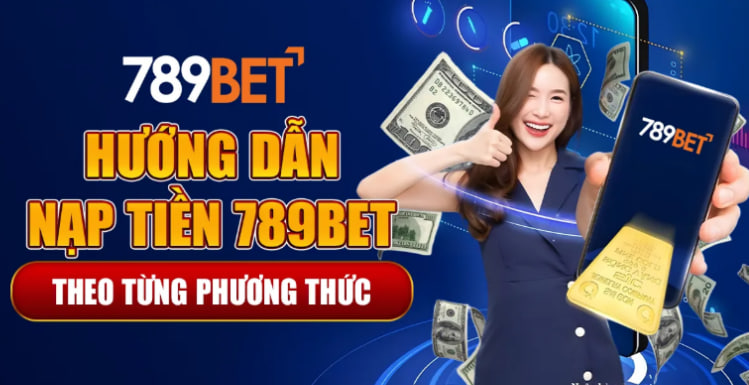 Nạp Tiền 789bet Với Hướng Dẫn Giao Dịch Chi Tiết Và Những Lưu Ý Quan Trọng